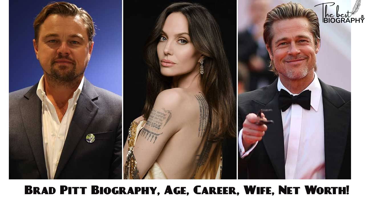 Brad Pitt Biography, Age, Career, Wife, Net Worth! - The Best Biography